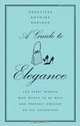 A Guide to Elegance: For Every Woman Who Wants to Be Well and Properly Dressed on All Occasions, Genevieve Antoine Dariaux 