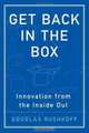 Get Back in the Box: Innovation from the Inside Out, Douglas Rushkoff 