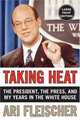 Taking Heat LP : The President, the Press, and My Years in the White House, Ari Fleischer 