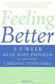 Feeling Better: A 6-Week Mind-Body Program to Ease Your Chronic Symptoms, Arthur J. Barsky, Emily C. Deans 