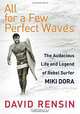 All for a Few Perfect Waves: The Audacious Life and Legend of Rebel Surfer Miki Dora, David Rensin 