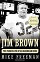 Jim Brown: The Fierce Life of an American Hero, Mike Freeman 