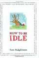 How to Be Idle, Tom Hodgkinson 