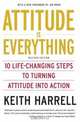 Attitude is Everything, Revised Edition: 10 Life-Changing Steps to Turning Attitude into Action, Keith Harrell 