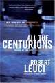 All the Centurions : A New York City Cop Remembers His Years on the Street, 1961-1981, Robert Leuci 