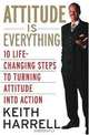 Attitude is Everything Rev Ed: 10 Life-Changing Steps to Turning Attitude into Action, Keith Harrell 