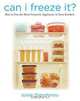 Can I Freeze It?: How to Use the Most Versatile Appliance in Your Kitchen, Susie Theodorou 