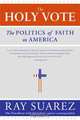 The Holy Vote: The Politics of Faith in America, Ray Suarez 