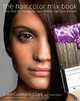 The Hair Color Mix Book: More Than 150 Recipes for Salon-Perfect Color at Home, Lorri Goddard-Clark 