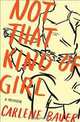 Not That Kind of Girl: A Memoir, Carlene Bauer 