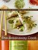 The Breakaway Cook: Recipes That Break Away from the Ordinary, Eric Gower 