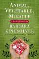 Animal, Vegetable, Miracle: A Year of Food Life, Barbara Kingsolver, Camille Kingsolver, Steven L. Hopp 