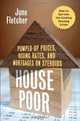House Poor: Pumped Up Prices, Rising Rates, and Mortgages on Steroids: How to Survive the Coming Housing Crisis, June Fletcher 