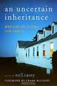 Uncertain Inheritance, An: Writers on Caring for Family, Nell Casey 