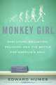 Monkey Girl: Evolution, Education, Religion, and the Battle for America