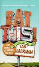 Eat This! 1,001 Things to Eat Before You Diet, Ian Jackman 