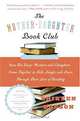 The Mother-Daughter Book Club Rev Ed.: How Ten Busy Mothers and Daughters Came Together to Talk, Laugh, and Learn Through Their Love of Reading, Shireen Dodson 