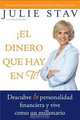 El Dinero que Hay en Ti!: Descubre Tu Personalidad Financiera y Vive Como un Millionario, Julie Stav 