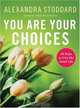 You Are Your Choices: 50 Ways to Live the Good Life, Alexandra Stoddard 