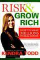 Risk & Grow Rich: How to Make Millions in Real Estate, Kendra Todd, Charles Andrews 