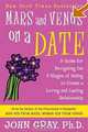 Mars and Venus on a Date: A Guide for Navigating the 5 Stages of Dating to Create a Loving and Lasti, John Gray 