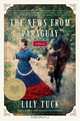 The News from Paraguay : A Novel, Lily Tuck 