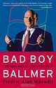 Bad Boy Ballmer : The Man Who Rules Microsoft, Fredric Alan Maxwell 