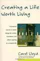 Creating a Life Worth Living, Carol Lloyd 