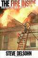 The Fire Inside: Firefighters Talk About Their Lives, Steve Delsohn 