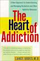 The Heart of Addiction : A New Approach to Understanding and Managing Alcoholism and Other Addictive Behaviors, Lance M. Dodes 