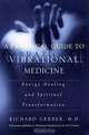 A Practical Guide to Vibrational Medicine: Energy Healing and Spiritual Transformation, Richard Gerber 