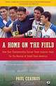 A Home on the Field: How One Championship Soccer Team Inspires Hope for the Revival of Small Town America, Paul Cuadros 
