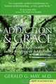 Addiction and Grace: Love and Spirituality in the Healing of Addictions, Gerald G. May 