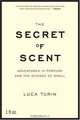 The Secret of Scent: Adventures in Perfume and the Science of Smell, Luca Turin 
