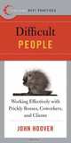 Best Practices: Difficult People: Working Effectively with Prickly Bosses, Coworkers, and Clients, John Hoover 