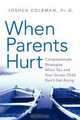 When Parents Hurt: Compassionate Strategies When You and Your Grown Child Don