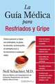 La Guia Medica para Resfriados y Gripe: Como prevenir y tratar los resfriados, la gripe, la sinusitis, la bronquitis, el estreptococo y la pulmonia a cualquier edad, Neil Schachter 