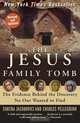 The Jesus Family Tomb: The Evidence Behind the Discovery No One Wanted to Find, Simcha Jacobovici and Charles Pellegrino 
