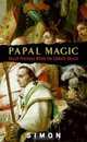 Papal Magic: Occult Practices Within the Catholic Church, Simon 