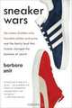 Sneaker Wars: The Enemy Brothers Who Founded Adidas and Puma and the Family Feud That Forever Changed the Business of Sports, Barbara Smit 