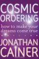 Cosmic Ordering: How to Make Your Dreams Come True, Jonathan Cainer 