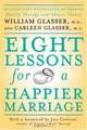 Eight Lessons for a Happier Marriage, William Glasser, Carleen Glasser 