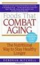 Foods That Combat Aging: The Nutritional Way to Stay Healthy Longer, Deborah Mitchell 