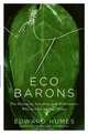 Eco Barons: The Dreamers, Schemers, and Millionaires Who Are Saving Our Planet, Edward Humes 
