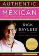 Authentic Mexican 20th Anniversary Ed: Regional Cooking from the Heart of Mexico, Rick Bayless 