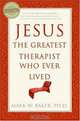 Jesus, the Greatest Therapist Who Ever Lived, Mark W. Baker 