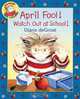 April Fool! Watch Out at School!, Diane De Groat 