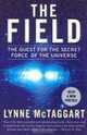 The Field Updated Ed: The Quest for the Secret Force of the Universe, Lynne Mctaggart 