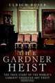 The Gardner Heist: The True Story of the World