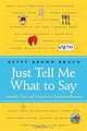 Just Tell Me What to Say: Sensible Tips and Scripts for Perplexed Parents, Betsy Brown Braun 